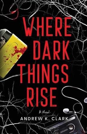 Where Dark Things Rise Andrew K Clark 9781958228982