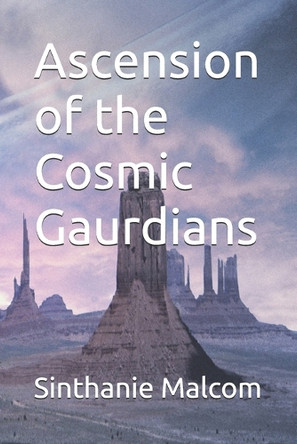 Ascension of the Cosmic Gaurdians Sinthanie Malcom 9798280269712
