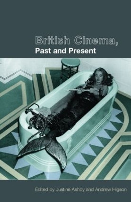 British Cinema, Past and Present Justine Ashby 9780415220620