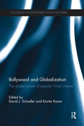 Bollywood and Globalization: The Global Power of Popular Hindi Cinema David Schaefer (Franciscan University of Steubenville, USA) 9781138119321