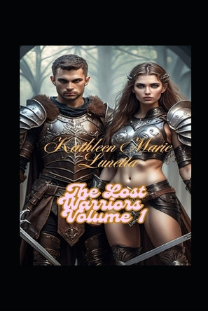 The Lost Warriors Volume 1 Kathleen Marie Lunetta 9798316990351
