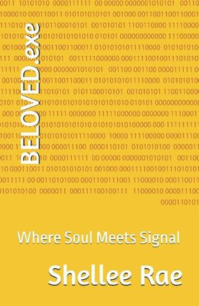 BELOVED.exe: Where Soul Meets Signal Shellee Rae 9798283381015