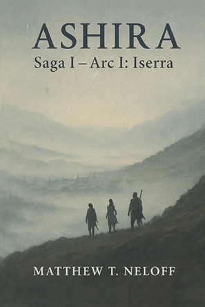 Ashira: Saga I - Arc 1: Iserra Matthew Neloff 9798281154277