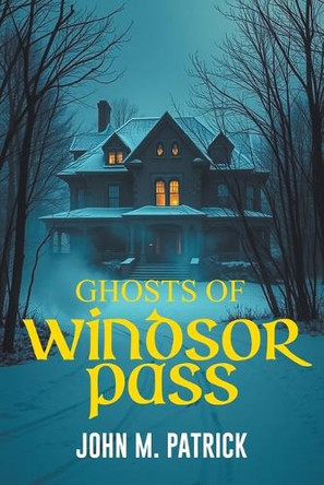 Ghosts Of Windsor Pass John M Patrick 9798893061055
