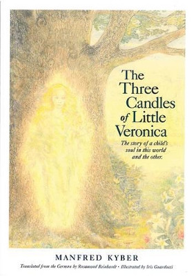 The Three Candles of Little Veronica: The Story of a Child's Soul in This World and the Other Manfred Kyber 9780913098844