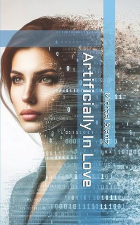 Artificially In Love Michael Slentz 9798877761773