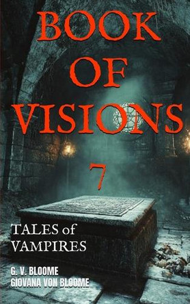 BOOK Of Visions 7: Tales of Vampires Giovana Von Bloome 9798302951458