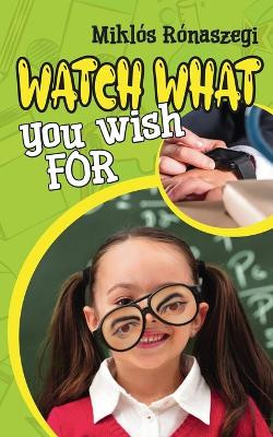 Watch What You Wish For Miklos Ronaszegi 9798990279902