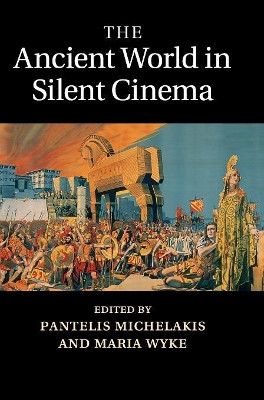 The Ancient World in Silent Cinema Pantelis Michelakis (University of Bristol) 9781107016101