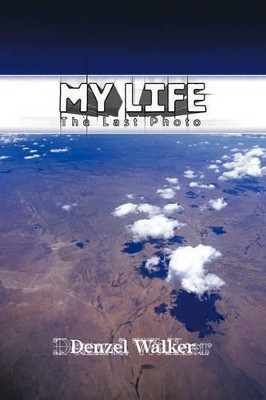 My Life: The Last Photo Denzel Walker 9781426942884