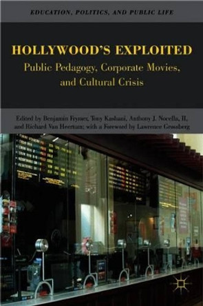 Hollywood's Exploited: Public Pedagogy, Corporate Movies, and Cultural Crisis Richard Van Heertum 9780230621992