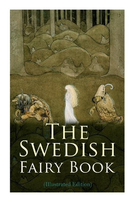 The Swedish Fairy Book (Illustrated Edition) Various Authors 9788027309573