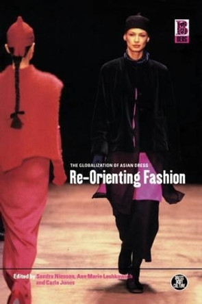 Re-Orienting Fashion: The Globalization of Asian Dress Sandra Niessen 9781859735398 Re-Orienting Fashion: The Globalization of Asian Dress Sandra Niessen 9781859735398