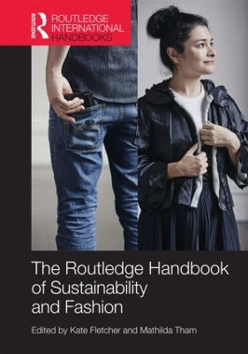 Routledge Handbook of Sustainability and Fashion Kate Fletcher (Centre for Sustainable Fashion, London College of Fashion, UK) 9780415828598