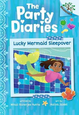 Lucky Mermaid Sleepover: A Branches Book (the Party Diaries #5) Mitali Banerjee Ruths 9781546137573