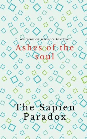 Ashes of the Soul The Sapien Paradox 9798899611346