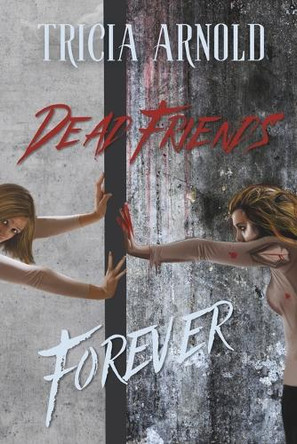 Dead Friends Forever Tricia Arnold 9798323253791
