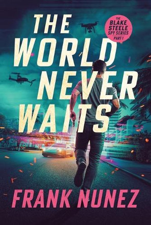 The World Never Waits: The Blake Steele Spy Series (Part 1) Frank Nunez 9798311129992