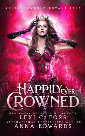 Happily Ever Crowned: An Underworld Royal Tale Anna Edwards 9781950694204