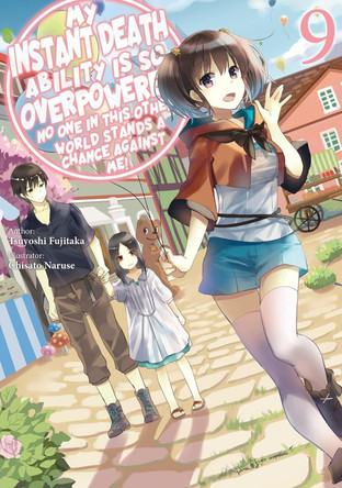 My Instant Death Ability Is So Overpowered, No One in This Other World Stands a Chance Against Me!, Vol. 9 (light novel) Chisato Naruse 9781975368388