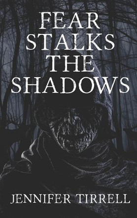 Fear Stalks the Shadows Jennifer Tirrell 9798310941984