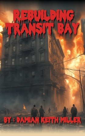 Rebuilding Transit Bay Damian Keith Miller 9798874439569