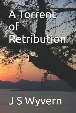 A Torrent of Retribution J S Wyvern 9798284079317