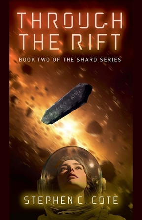 Through the Rift: Book Two of the Shard Series Stephen Cote 9798231531523
