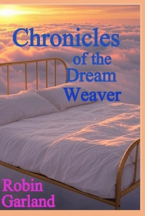 Chronicles of the Dream Weaver Robin Garland 9798283071886