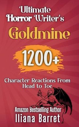 Ultimate Horror Writer's Goldmine: 1200+ Character Reactions from Head to Toe Iliana Barret 9798231408252