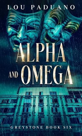 Alpha and Omega: Greystone Book Six Lou Paduano 9781944965617
