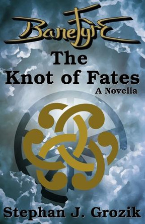 BaneFyre: The Knot of Fates: A Novella Stephan J Grozik 9798283568706