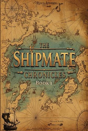 The Shipmate Chronicles - Book 1: Only the Strangest Reimagining of the Creation and Evolution of Man to be Unearthed Clarke Phoenix 9798218648992