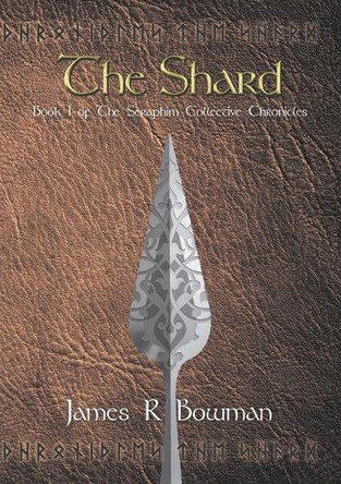 Seraphim Collective Chronicles: Book 1: The Shard James R Bowman 9781835637050
