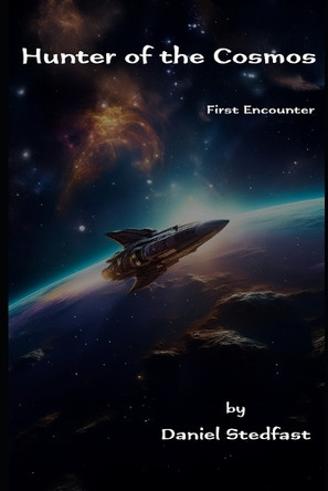 Hunter of the Cosmos: First Encounter Daniel Stedfast 9798285282242