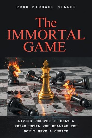 The Immortal Game Fred Michael Miller 9798349306341
