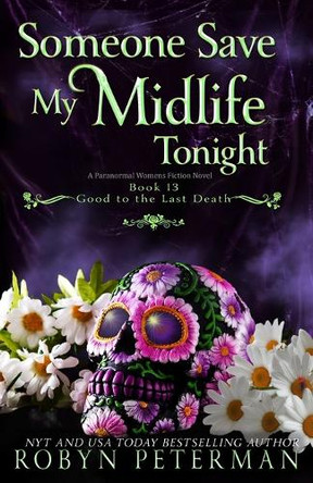 Someone Save My Midlife Tonight: A Paranormal Women's Fiction Novel: Good To The Last Death, Book 13 Robyn Peterman 9798285716068