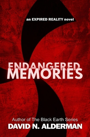 Endangered Memories: an Expired Reality novel David N Alderman 9781945712340