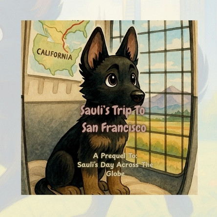 Sauli's Trip To San Francisco: A Prequel To Sauli's Day Across The Globe Kay Jay 9798281827775