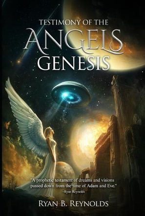 Testimony Of The Angels: Genesis Ryan Reynolds 9798282059212