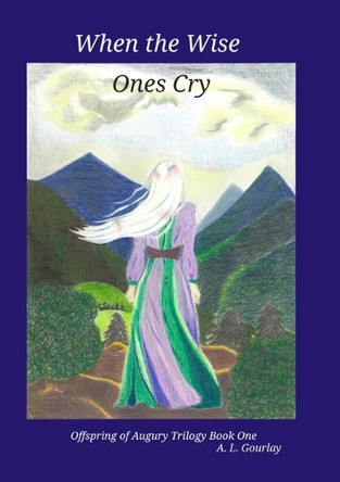 When the Wise Ones Cry A L Gourlay 9781069500601