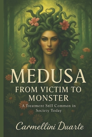 Medusa: From Victim to Monster Carmellini Duarte 9798284772140