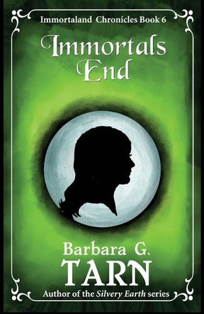 Immortals End: Immortaland Chronicles Book 6 Barbara G Tarn 9798284993514