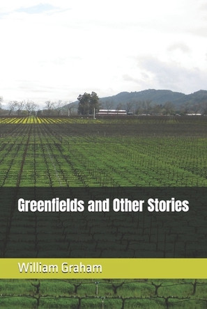 Greenfields and Other Stories William Graham 9781520741741