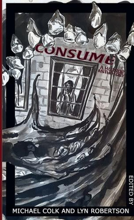 Consume: A Horror Anthology Michael Colk 9781326550714