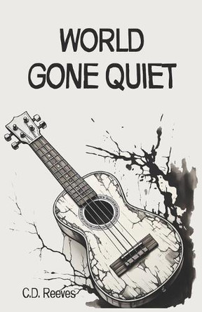World Gone Quiet C D Reeves 9798998613517