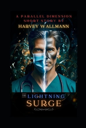 The Lightning Surge: A Parallel Dimension Short Story Harvey Wallmann 9798283734712