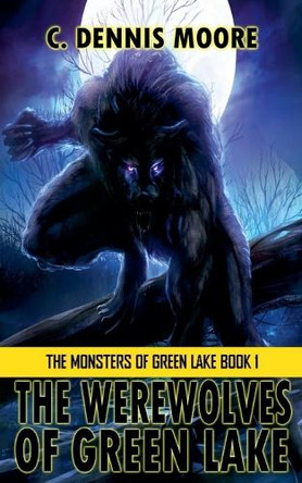 The Werewolves of Green Lake C Dennis Moore 9798230143956