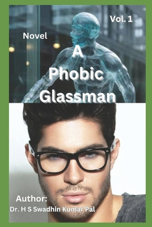 A Phobic Glassman - Vol.1 H S Swadhin Kumar Pal 9798284582374