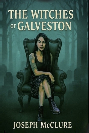 The Witches of Galveston Joseph McClure 9798282498288